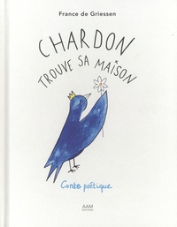 France de Griessen - Chardon trouve sa maison - Conte poétique.