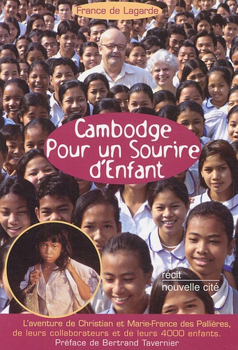 France de Lagarde - Cambodge Pour un sourire d'enfant - L'aventure de Christian et Marie-France des Pallières, de leurs collaborateurs et de leurs 4000 enfants.