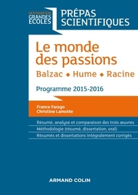 France Farago et Christine Lamotte - Le monde des passions : Racine - Hume - Balzac - Programme 2015-2016 Prépas scientifiques.