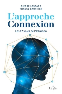 France Gauthier et Pierre Lessard - L'approche connexion - Les 17 voies de l'intuition.
