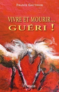 France Gauthier et Renée Desjardins - Vivre et Mourir... Guéri!.