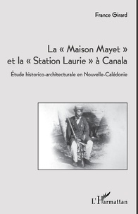 France Girard - La maison Mayet et la station Laurie à Canala - Etude historico-architecturale en Nouvelle-Calédonie.