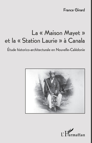 La maison Mayet et la station Laurie à Canala. Etude historico-architecturale en Nouvelle-Calédonie