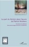 France Grenaudier-Klijn - La part du féminin dans l'oeuvre de Patrick Modiano - Fonctions et attributs des personnages féminins modianiens.
