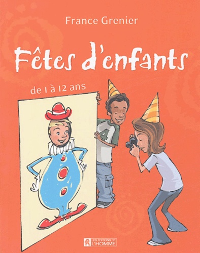 France Grenier - Fêtes d'enfants - De 1 à 12 ans.