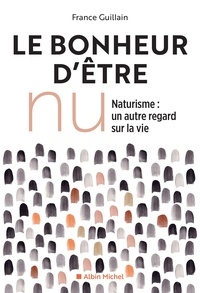 France Guillain - Le Bonheur d'être nu - Naturisme un autre regard sur la vie.