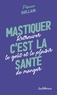 France Guillain - Mastiquer, c'est la santé - Retrouver le goût et le plaisir de manger.