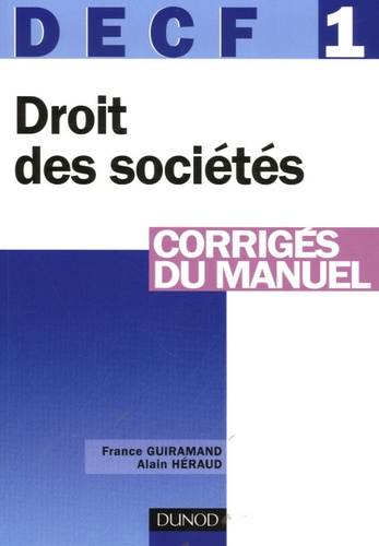 France Guiramand et Alain Héraud - DECF 1 Droit des sociétés, des autres groupements et des entreprises en difficulté - Corrigés du manuel.