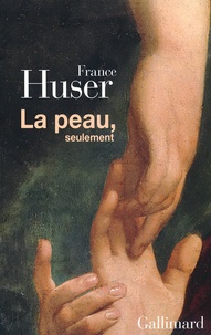 France Huser - La peau, seulement.