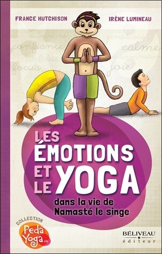 France Hutchison et Irène Lumineau - Les émotions et le yoga dans la vie de Namasté le singe.