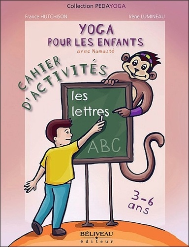 France Hutchison - Yoga pour les enfants - Les lettres, Cahier d'activités, 3 à 6 ans.