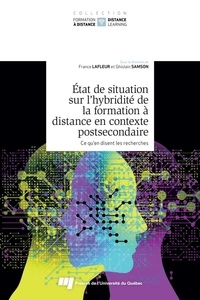 France Lafleur et Ghislain Samson - Etat de situation sur l'hybridité de la formation à distance en contexte postsecondaire - Tome 2, Ce qu'en disent les recherches.