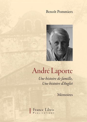 Benoît Pommiers - André Laporte, une histoire de famille, une histoire d'anglet.