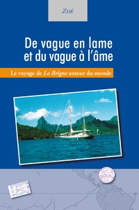  Zoé - De vague en lame et du vague à l’âme - Le voyage de La Brigne autour du monde.