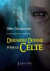 Gilles Gourgousse - Dernière donne pour le Celte.