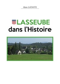 Alain Lataste - Lasseube dans l’Histoire.
