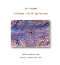 Sylvie Lagache - Le Corps Unifié et Spiritualisé.