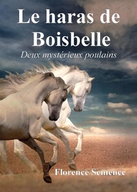 Florence Semence - Le haras de Boisbelle - Deux mystérieux poulains.