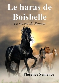 Florence Semence - Le Haras de Boisbelle - Le secret de Roméo.