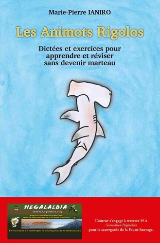 Marie-Pierre Ianiro - Les Animots Rigolos - Dictées et exercices pour apprendre et réviser sans devenir marteau.