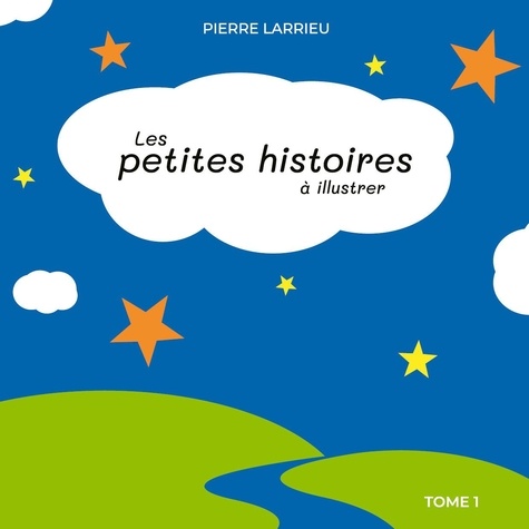 Pierre Larrieu - Les petites histoires à illustrer - Tome 1.