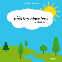 Pierre Larrieu - Les petites histoires à illustrer - Tome 2.