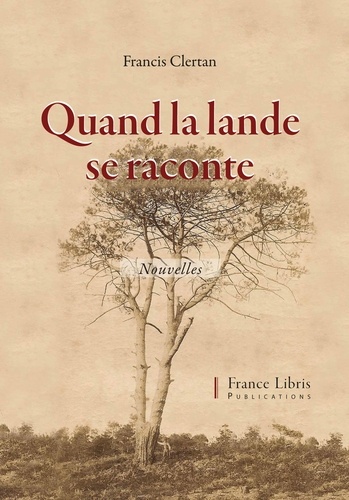 Francis Clertan - Quand la Lande se raconte.