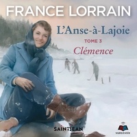 France Lorrain - L'Anse-à Lajoie Tome 3 : Clémence.