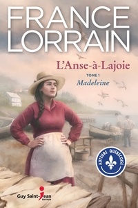 France Lorrain - L'Anse-à Lajoie Tome 1 : Madeleine.