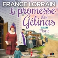 France Lorrain et Joëlle Paré-Beaulieu - La promesse des Gélinas - Tome 3 : Florie - Florie.