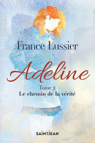 France Lussier - Adeline, tome 2 - Le chemin de la vérité.