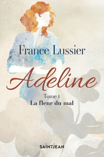 France Lussier - Adeline - Tome 1, La fleur du mal.