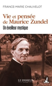 France-Marie Chauvelot - Vie et pensée de Maurice Zundel - Un éveilleur mystique.