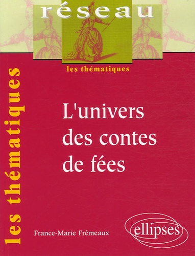 France-Marie Fremeaux - L'univers des contes de fées.