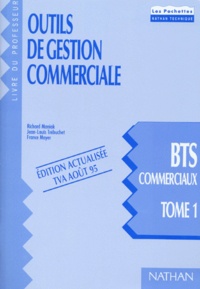 France Mayer et Richard Maniak - Outils De Gestion Commerciale Bts Commerciaux. Tome 1, Livre Du Professeur, Edition Actualisee Tva Aout 1995.