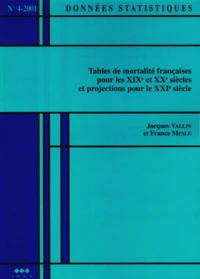 Donnees Statistiques N° 4-2001 : Tables De Mortalite Francaises Pour Le Xixe Et Xxe Siecles Et Projections Pour Le Xxie Siecle. Avec Cd-Rom