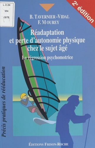 READAPTATION ET PERTE D'AUTONOMIE PHYSIQUE CHEZ LE SUJET AGE. La régression pychomotrice, 2ème édition