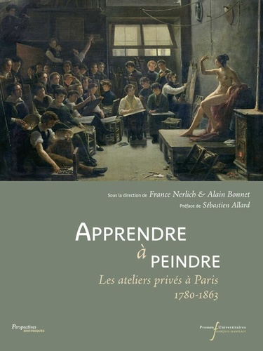 Apprendre à peindre. Les ateliers privés à Paris 1780-1863