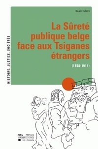 France Nézer - La sûreté publique belge face aux Tsiganes étrangers (1858-1914).