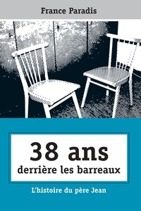 France Paradis - 38 ans derrière les barreaux - L'histoire du père Jean.