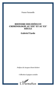 France Paramelle - Histoire des idées en criminologie au XIXe et au XXe siècle : Gabriel Tarde.