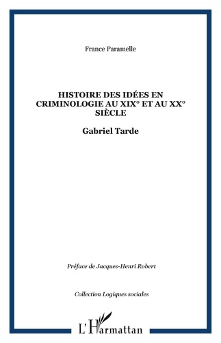 France Paramelle - Histoire des idées en criminologie au XIXe et au XXe siècle : Gabriel Tarde.