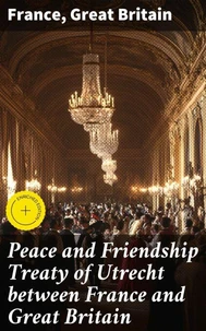 Peace and Friendship Treaty of Utrecht between France and Great Britain