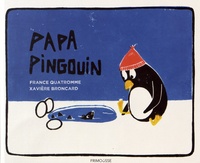 France Quatromme et Xavière Broncard - Papa pingouin.
