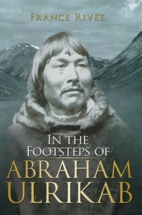  France Rivet - In the Footsteps of Abraham Ulrikab: The Events of 1880-1881.