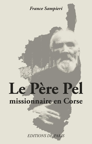 France Sampieri - Le Père Pel - Missionnaire en Corse.