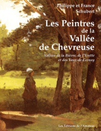 France Schubert et Philippe Schubert - Les Peintres De La Valee De Chevreuse. Vallee De La Bievre, De L'Yvette, Et Des Vaux-De-Cernay.