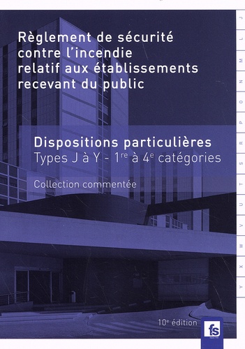  France-Sélection - Règlement de sécurité contre l'incendie relatif aux ERP - Dispositions particulières commentées Types J à Y 1re à 4e catégories.