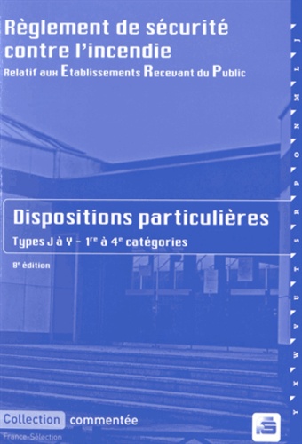  France-Sélection - Règlement de sécurité contre l'incendie relatif aux établissements recevant du public - Dispositions particulières Types J à Y 1re à 4e catégories.