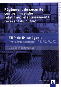  France-Sélection - Règlement de sécurité contre l'incendie relatif aux établissements recevant du public - Dispositions applicables aux établissements de 5e catégorie (petits établissements) Dispositions réglementaires et commentaires.